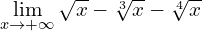 \lim\limits _{x \rightarrow+\infty} \sqrt{x}-\sqrt[3]{x}-\sqrt[4]{x}