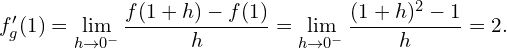 \[ f'_g(1) = \lim_{h \to 0^-} \frac{f(1 + h) - f(1)}{h} = \lim_{h \to 0^-} \frac{(1 + h)^2 - 1}{h} = 2. \]