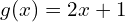 g(x)=2 x+1
