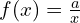 f(x) = \frac{a}{x}