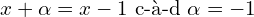 x+\alpha = x-1 \text{ c-à-d } \alpha = -1
