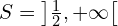 S = \left]\frac{1}{2}, +\infty\right[
