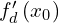 f_d^{\prime}\left(x_0\right)