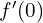 f^{\prime}(0)