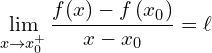 \[             \lim\limits_{x \to x_0^{+}} \frac{f(x) - f\left(x_0\right)}{x - x_0} = \ell         \]