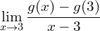 \[ \lim _{x \rightarrow 3} \frac{g(x)-g(3)}{x-3} \]