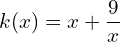 k(x) = x + \dfrac{9}{x}