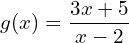 g(x) = \dfrac{3x + 5}{x - 2}