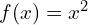 f(x) = x^2