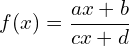 \[ f(x) = \frac{ax+b}{cx+d} \]