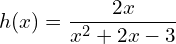 h(x) = \dfrac{2x}{x^2 + 2x - 3}