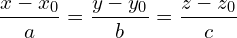 \[     \frac{x - x_0}{a} = \frac{y - y_0}{b} = \frac{z - z_0}{c}   \]