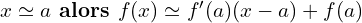 Rendered by QuickLaTeX.com x \simeq a \text{\textbf{ alors }}f(x) \simeq f^{\prime}(a)(x-a)+f(a)