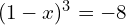 (1-x)^3=-8