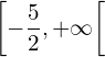 \left[-\dfrac{5}{2}, +\infty\right[