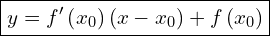 \[\boxed{ y=f^{\prime}\left(x_0\right)\left(x-x_0\right)+f\left(x_0\right) }\]