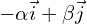 -\alpha\vec{i} + \beta\vec{j}