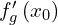 f^{\prime}_g\left(x_0\right)