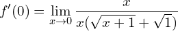 \[ f'(0) = \lim_{{x \to 0}} \frac{{x}}{{x(\sqrt{x+1} + \sqrt{1})}} \]