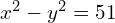 x^2 - y^2 = 51