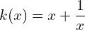 k(x) = x + \dfrac{1}{x}