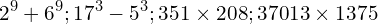 \[			2^9+6^9 ; 17^3-5^3 ; 351 \times 208 ; 37013 \times 1375			\]