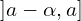 ]a - \alpha, a]