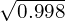 \sqrt{0.998}